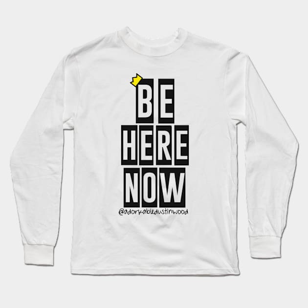 Be Here Now Long Sleeve T-Shirt by adorkabledustinwood